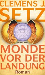 SPIEGEL Bestseller Belletristik Hardcover 2023 - Roman: "Monde vor der Landung", ein gutes Buch von Clemens J. Setz
