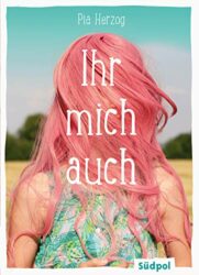 Aktuelle Buchempfehlung Jugendbuch "Ihr mich auch" ein guter Jugendroman von Pia Herzog - Buchtipp Februar 2023