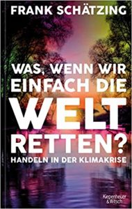 Sachbuch: "Was, wenn wir einfach die Welt retten?", Buch von Frank Schätzing - SPIEGEL Bestseller Sachbuch Hardcover 2022