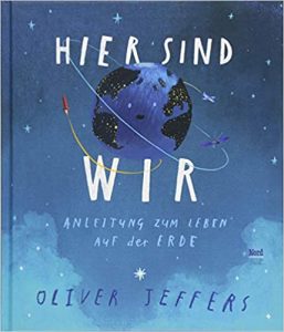 SPIEGEL-Bestseller Kinder-Sachbuch: "Hier sind wir - Anleitung zum Leben auf der Erde" ein Bestseller-Sachbuch für Kinder von Oliver Jeffers - SPIEGEL Bestsellerliste Kinder-Sachbücher 2021