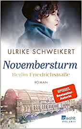 SPIEGEL Buch Bestseller: "Berlin Friedrichstraße - Novembersturm" ein SPIEGEL-Bestseller-Roman von Ulrike Schweikert - SPIEGEL Bestsellerliste Belletristik Paperback 2021