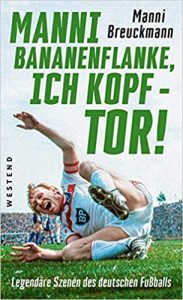 SPIEGEL Sachbuch Bestseller: "Manni Bananenflanke, ich Kopf - Tor" ein Bestseller-Sachbuch von Manni Breuckmann - SPIEGEL Bestsellerliste Sachbuch Paperback 2021