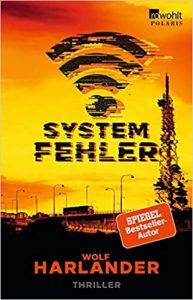 SPIEGEL Buch Bestseller: "Systemfehler" ein SPIEGEL-Bestseller-Thriller von Wolf Harlander - SPIEGEL Bestsellerliste Belletristik Paperback 2021