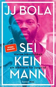 SPIEGEL Bestseller Buch Sachbuch Männlichkeit Paperback: "Sei kein Mann - Warum Männlichkeit ein Albtraum für Jungs ist" ein Sachbuch über Männlichkeit von JJ Bola