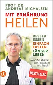 SPIEGEL Bestseller Buch Sachbuch Ernährung Taschenbuch: "Mit Ernährung heilen - Besser Essen - einfach fasten - länger leben. Neuestes Wissen aus Forschung und Praxis" ein medizinischer Gesundheitsratgeber zur Ernährung von Prof. Dr. Andreas Michalsen