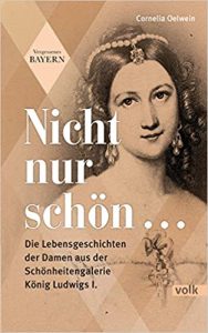 SPIEGEL Bestseller Buch Sachbuch Geschichte Paperback: "Nicht nur schön... - Die Lebensgeschichten der Damen aus der Schönheitsgalerie Karl Ludwigs I." ein historisches Sachbuch von Cornelia Oelwein