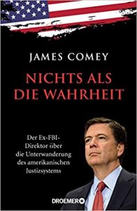 SPIEGEL Bestseller Buch Sachbuch Politik Hardcover: "Nichts als die Wahrheit - Der Ex-FBI-Direktor über die Unterwanderung des amerikanischen Justizsystems" eine politisches Sachbuch von James Comey