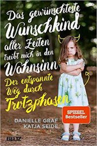 SPIEGEL-Bestseller Sachbuch Erziehung: "Das gewünschteste Kind aller Zeiten treibt mich in den Wahnsinn - Der entspannte Weg durch Trotzphasen" von Danielle Graf und Katja Seide