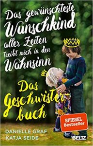 SPIEGEL-Bestseller Sachbuch Erziehung: "Das gewünschteste Wunschkind aller Zeiten treibt mich in den Wahnsinn - Das Geschwisterbuch" von Danielle Graf und Katja Seide