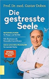 SPIEGEL-Bestseller Sachbuch Psychologie: "Die gestresste Seele - Naturheilkunde für Körper und Gefühle" von Prof. Dr. med. Gustav Dobos