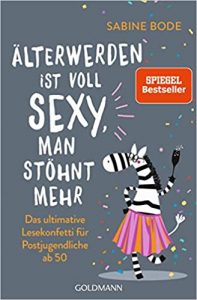 SPIEGEL-Bestseller Sachbuch Ratgeber: "Älterwerden ist voll sexy, man stöhnt mehr - Das ultimative Lesekonfetti für Postjugendliche ab 50" von Sabine Bode