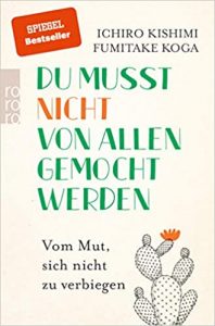 SPIEGEL-Bestseller Sachbuch Ratgeber: "Du musst nicht von allen gemocht werden - Vom Mut sich nicht zu verbiegen" von Ichiro Kishimi und Fumitake Koga