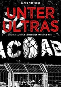 SPIEGEL-Bestseller Sachbuch Sport: "Unter Ultras - eine Reise zu den extremsten Fans der Welt" von James Montague