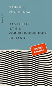 stern Buch Bestseller Roman: "Das leben ist ein vorübergehender Zustand" ein guter Roman von Gabriele von Arnim - stern-Bestseller des Monats Juli 2021