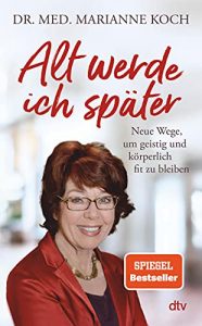 stern Buch Bestseller Sachbuch: "Alt werde ich später" ein gutes Sachbuch von Dr- med. Marianne Koch - stern-Bestseller des Monats September 2021