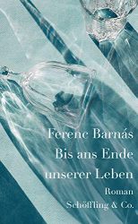 Bestseller Buch "Bis ans Ende unseres Lebens" von Ferenc Barnás - SWR Bestenliste Mai 2022