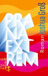 Bestseller Roman "Prana Extrem" ein gutes Buch von Joshua Groß - SWR Bestenliste Oktober 2022