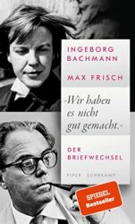 Bestseller Roman "Wir haben es nicht gut gemacht" ein gutes Buch von Ingeborg Bachmann und Max Frisch - SWR Bestenliste Januar 2023