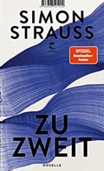 Bestseller Roman "Zu Zweit" ein gutes Buch von Simon Strauss - SWR Bestenliste Februar 2023