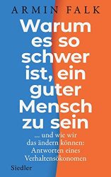 Bestseller Sachbuch "Warum es so schwer ist, ein guter Mensch zu sein" von Armin Falk - Zeit Bestenliste 2022