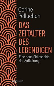 Bestseller Sachbuch "Das Zeitalter des Lebendigen - Eine neue Philosophie der Aufklärung" von Corine Pelluchon - Zeit Bestenliste 2022