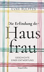 Bestseller Sachbuch "Die Erfindung der Hausfrau - Geschichte einer Entwertung" von Evke Rulffes - Zeit Bestenliste 2022