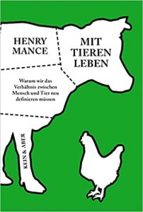 Bestseller Sachbuch "Mit Tieren Leben - Warum wir das Verhälnis zwischen Mensch und Tier neu definieren müssen" von Henry Mance - Zeit Bestenliste 2022