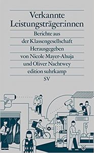Bestseller Sachbuch "Verkannte Leistungsträgerinnen - Bericht aus der Klassengesellschaft" von Nicole Mayer-Ahuja und Oliver Nachtwey - Zeit Bestenliste 2022