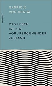 ZEIT Sachbuch Bestseller: "Das Leben ist ein vorübergehender Zustand" ein ZEIT-Bestseller-Sachbuch von Gabriele von Arnim - ZEIT Bestsellerliste Sachbuch April 2021