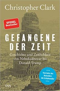ZEIT Sachbuch Bestseller: "Gefangene der Zeit: Geschichte und Zeitlichkeit von Nebukadnezar bis Donald Trump" ein Bestseller-Sachbuch von Christopher Clark - ZEIT Bestsellerliste Sachbuch Februar 2021